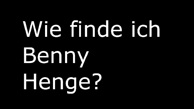 Wie finde ich Benny Henge?